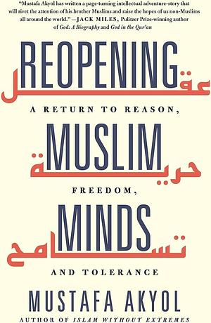 Reopening Muslim Minds by Mustafa Akyol, Mustafa Akyol