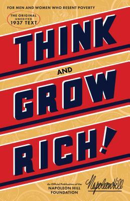 Think and Grow Rich: The Original, an Official Publication of the Napoleon Hill Foundation by 