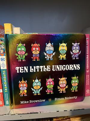 Ten Little Unicorns Board Book by Mike Brownlow