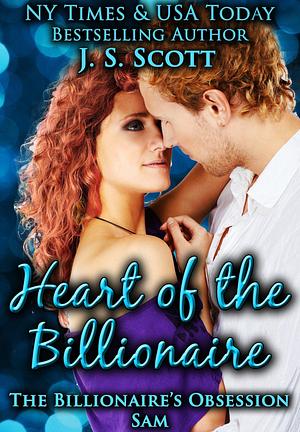 Heart Of The Billionaire by J.S. Scott, J.S. Scott