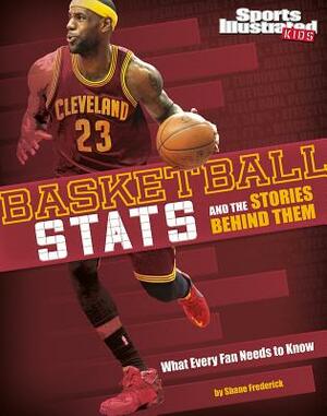 Basketball STATS and the Stories Behind Them: What Every Fan Needs to Know by Eric Braun
