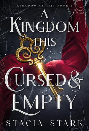 A Kingdom This Cursed and Empty: The enchanting slow burn romantasy series for fans of Raven Kennedy . . . by Stacia Stark