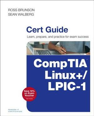 Comptia Linux+ / Lpic-1 Cert Guide: (exams Lx0-103 & Lx0-104/101-400 & 102-400) by Ross Brunson, Sean Walberg