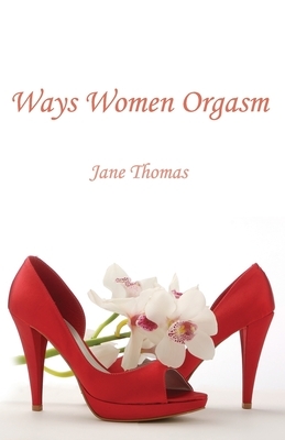 Ways Women Orgasm by Jane Thomas