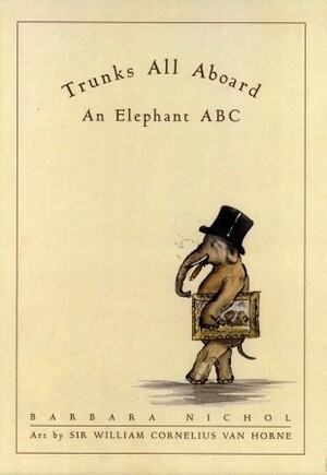 Trunks All Aboard: An Elephant ABC by Barbara Nichol, W. Cornelius Van Horne