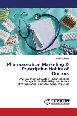 Pharmaceutical Marketing & Prescription Habits of Doctors by Hardeep Singh