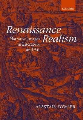 Renaissance Realism: Narrative Images in Literature and Art by Alastair Fowler