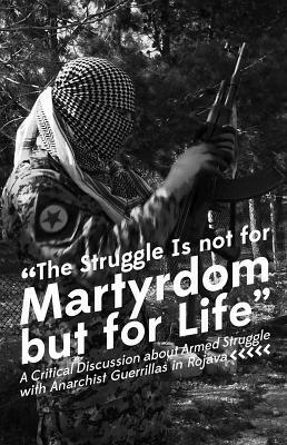 The Struggle Is Not for Martyrdom But for Life by Crimethinc