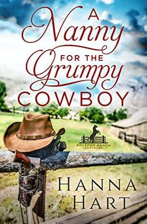 A Nanny for the Grumpy Cowboy: Rolston Ranch Brothers by Hanna Hart