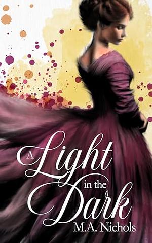 A Light In the Dark by M.A. Nichols