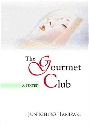 The Gourmet Club: A Sextet by Jun'ichirō Tanizaki