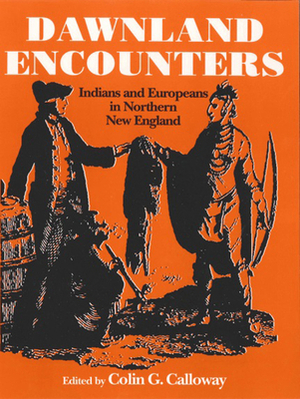 Dawnland Encounters: Indians and Europeans in Northern New England by 