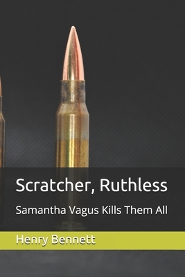 Scratcher, Ruthless: Samantha Vagus Kills Them All by Henry Bennett