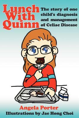 Lunch With Quinn: The story of one child's diagnosis and management of Celiac Disease by Angela Porter
