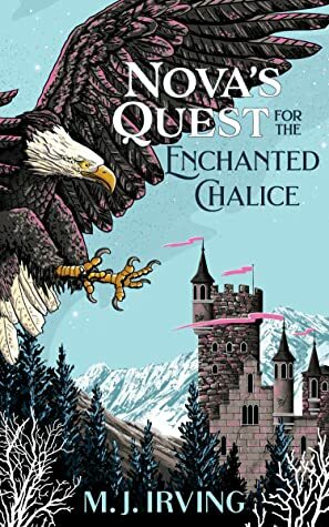 Nova's Quest for the Enchanted Chalice by M.J. Irving