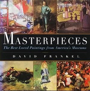Masterpieces: The Best-loved Paintings from America's Museums by David Frankel
