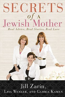Secrets of a Jewish Mother: Real Advice, Real Stories, Real Love by Jill Zarin, Lisa Wexler, Gloria Kamen