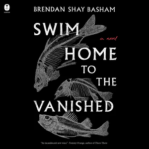 Swim Home to the Vanished by Brendan Shay Basham
