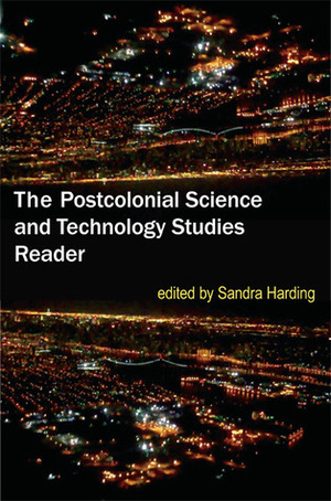 The Postcolonial Science and Technology Studies Reader by Sandra G. Harding