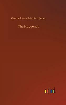 The Huguenot by George Payne Rainsford James