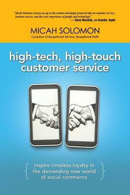 High-Tech, High-Touch Customer Service: Inspire Timeless Loyalty in the Demanding New World of Social Commerce by Micah Solomon