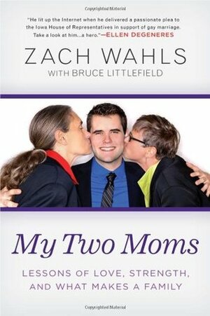 My Two Moms: Lessons of Love, Strength, and What Makes a Family by Zach Wahls