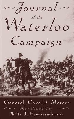 Journal of the Waterloo Campaign by Cavalie Mercer, General Cavalie Mercer