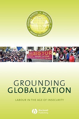 Grounding Globalization: Labour in the Age of Insecurity by Rob Lambert, Andries Beziudenhout, Edward Webster