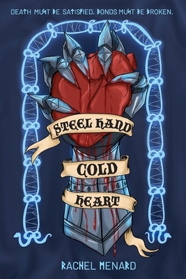 Steel Hand, Cold Heart by Rachel Menard