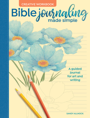 Bible Journaling Made Simple Creative Workbook: A Guided Journal for Art and Writing by Sandy Allnock