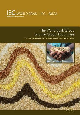 The World Bank Group and the Global Food Crisis: An Evaluation of the World Bank Group Response by The World Bank