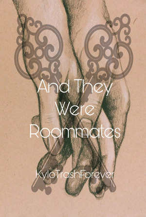 And They Were Roommates by KyloTrashForever