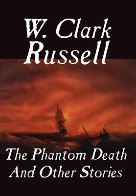 The Phantom Death and Other Stories by W. Clark Russell