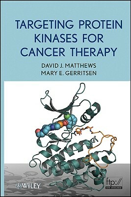 Targeting Protein Kinases for Cancer Therapy by Mary E. Gerritsen, David J. Matthews