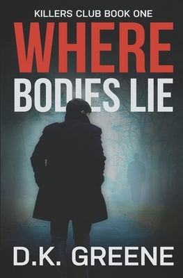 Where Bodies Lie by D. K. Greene