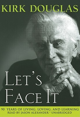 Let's Face It: 90 Years of Living, Loving and Learning by Kirk Douglas