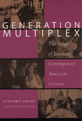 Generation Multiplex: The Image of Youth in Contemporary American Cinema by Timothy Shary