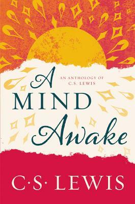 A Mind Awake: An Anthology of C.S. Lewis by C.S. Lewis