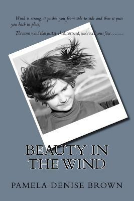Beauty In The Wind by Pamela Denise Brown