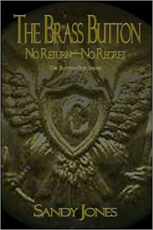 The Brass Button: No Return-No Regret by Sandy Jones