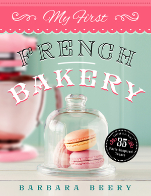 My First French Bakery by Barbara Beery