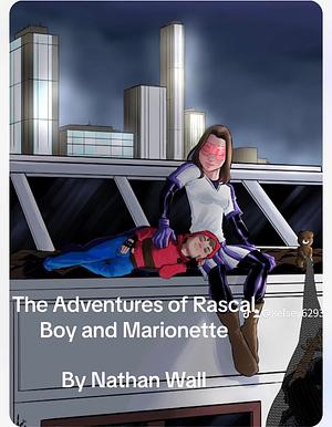 The Adventures of Rascal Boy And Marionette  by Nathan Wall