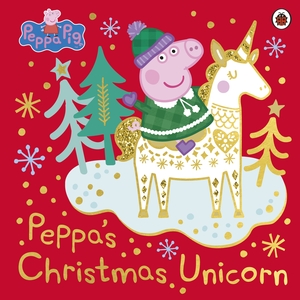 Peppa Pig: Peppa's Christmas Unicorn by Peppa Pig