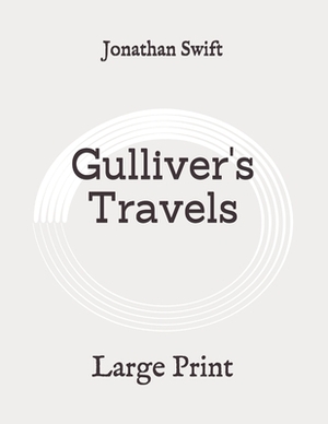 Gulliver's Travels: Large Print by Jonathan Swift