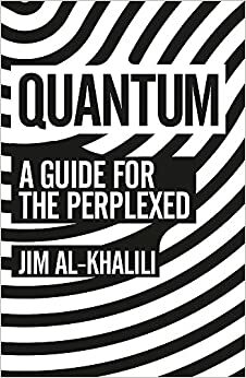 Quantum: A Guide for the Perplexed by Jim Al-Khalili