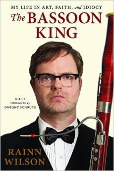 The Bassoon King: My Life in Art, Faith, and Idiocy by Rainn Wilson