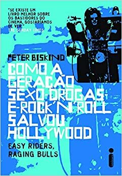 Como a geração sexo-drogas-rock'n'roll salvou Hollywood by Peter Biskind