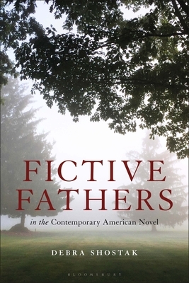 Fictive Fathers in the Contemporary American Novel by Debra Shostak