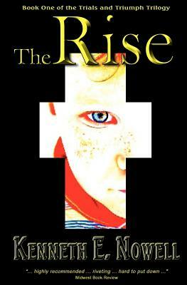 The Rise: Book One of The Trials and Triumph Trilogy by Kenneth E. Nowell