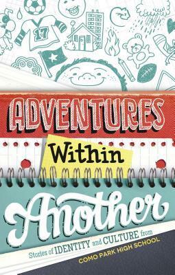 Adventures Within Another: Stories of Identity and Culture from Como Park High School by Kao Kalia Yang